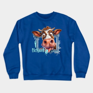 I licked it, so it's mine Crewneck Sweatshirt